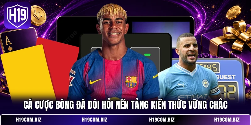 Cá Cược Bóng Đá H19: Đọc Kèo Và Phân Tích Trận Đấu Chuẩn 1 Cá Cược Bóng Đá