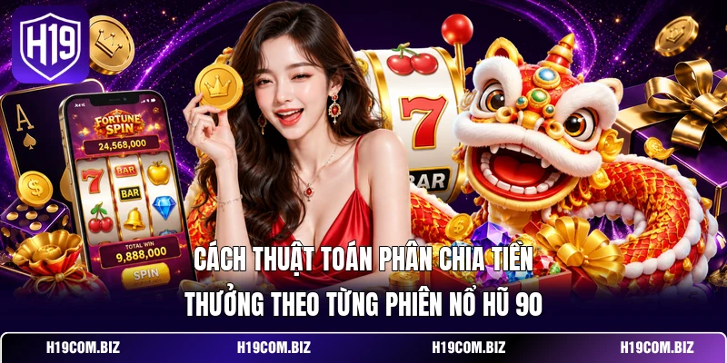 Cách thuật toán phân chia tiền thưởng theo từng phiên nổ hũ 90
