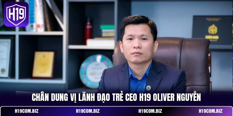 CEO H19 1 Chân dung vị lãnh đạo trẻ CEO H19 Oliver Nguyễn