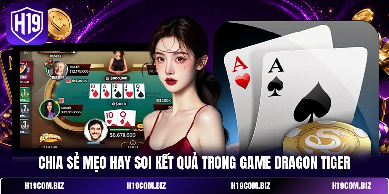 Rồng Hổ - Phương Pháp Soi Cầu Hiệu Quả Cho Hội Viên 4 Chia sẻ mẹo hay soi kết quả trong game Dragon Tiger