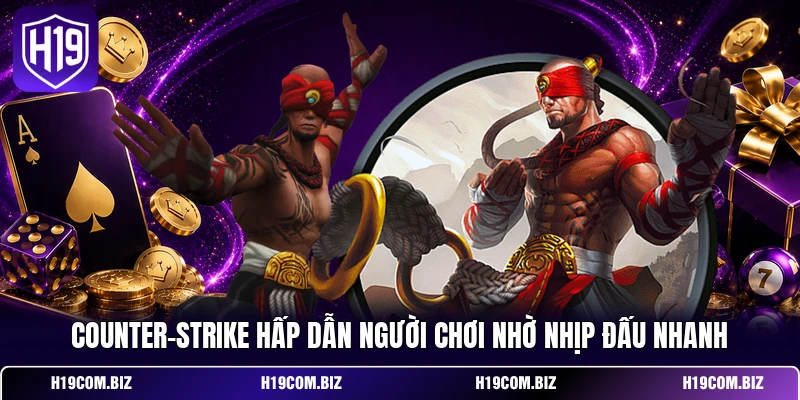 Esport H19 – Cập Nhật Xu Hướng Thể Thao Điện Tử Mới Nhất 3 Counter-Strike hấp dẫn người chơi nhờ nhịp đấu nhanh