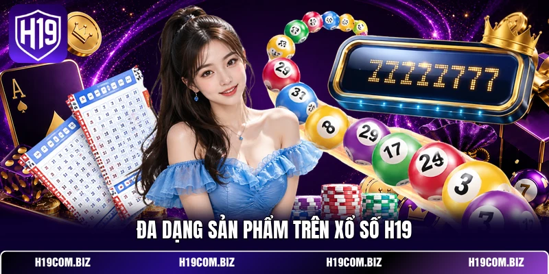 Đa dạng sản phẩm trên xổ số H19