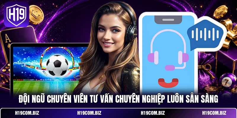 Liên Hệ H19 1 Đội ngũ chuyên viên tư vấn chuyên nghiệp luôn sẵn sàng