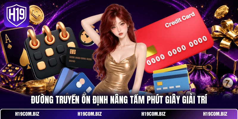 Đường truyền ổn định nâng tầm phút giây giải trí