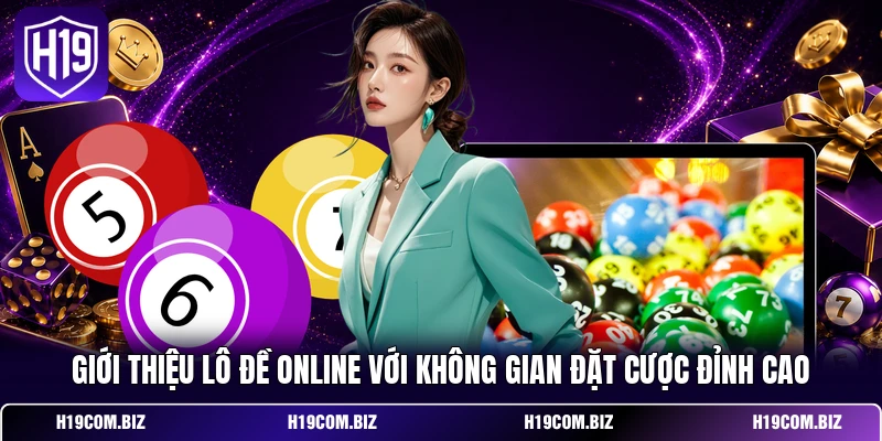 Giới thiệu lô đề online với không gian đặt cược đỉnh cao