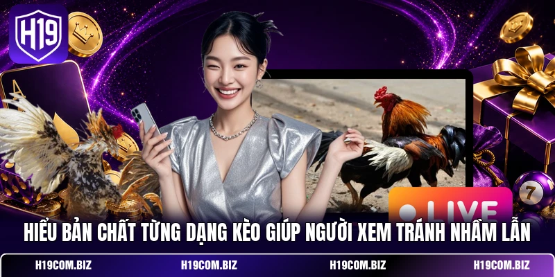 Hiểu bản chất từng dạng kèo giúp người xem tránh nhầm lẫn
