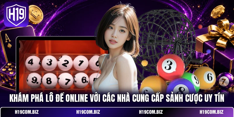 Khám phá lô đề online với các nhà cung cấp sảnh cược uy tín