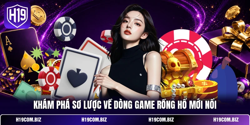 Rồng Hổ - Phương Pháp Soi Cầu Hiệu Quả Cho Hội Viên 2 Khám phá sơ lược về dòng game rồng hổ mới nổi