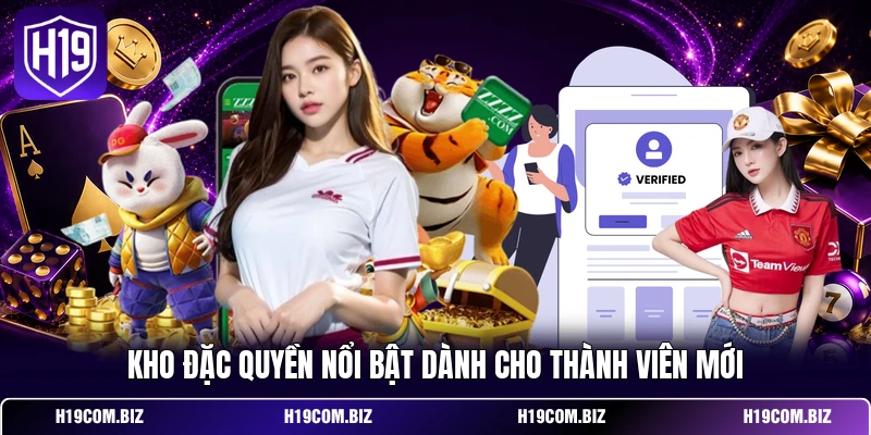 Kho đặc quyền nổi bật dành cho thành viên mới