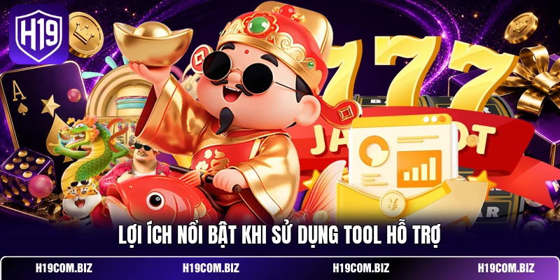 Lợi ích nổi bật khi sử dụng tool hỗ trợ