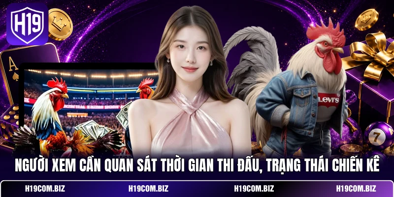  Người xem cần quan sát thời gian thi đấu, trạng thái chiến kê