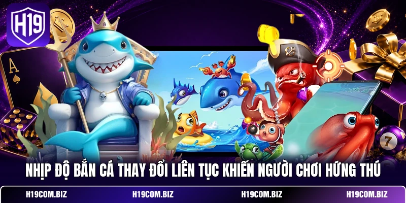 Bắn Cá H5 Tại H19 - Game Săn Thưởng Nhiều Tính Năng Hỗ Trợ 3 Nhịp độ bắn cá thay đổi liên tục khiến người chơi hứng thú