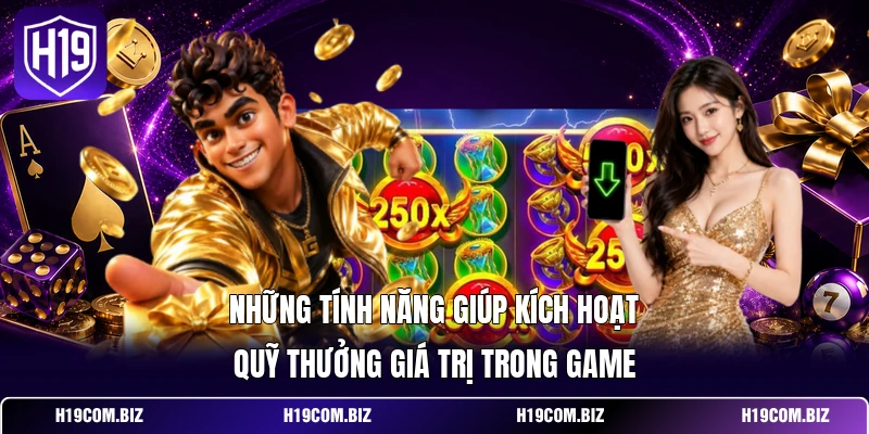 Những tính năng giúp kích hoạt quỹ thưởng giá trị trong game