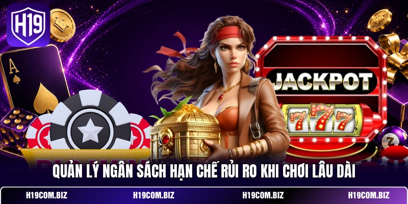 Quản lý ngân sách hạn chế rủi ro khi chơi lâu dài