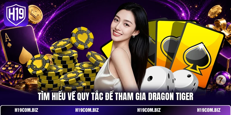 Rồng Hổ - Phương Pháp Soi Cầu Hiệu Quả Cho Hội Viên 3 Tìm hiểu về quy tắc để tham gia Dragon Tiger